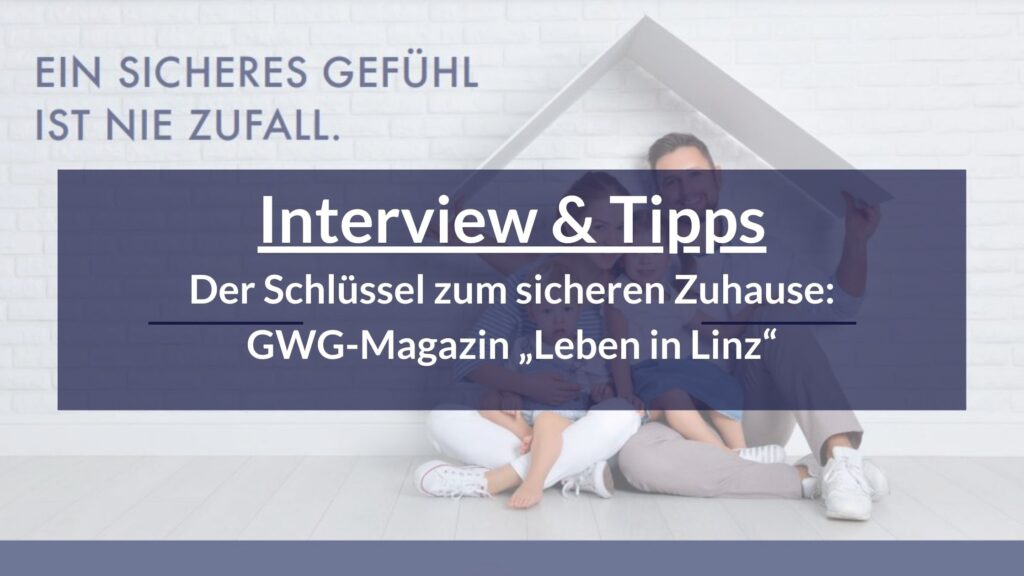 Im Gespräch mit Geschäftsführer- Martin Hirnschrodt (Haus der Schlösser) im neuen GWG Kundenmagazin "Leben in Linz" - Der Schlüssel zum sicheren Zuhause mit Tipps. Juni 2024