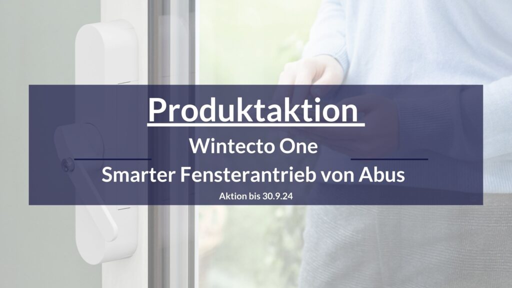 Sichern sie ihre Terassentür ab: Produktneuheit von Abus Smarter Fensterantrieb - nur sonalge der Vorrat reicht_Sommeraktion 2024