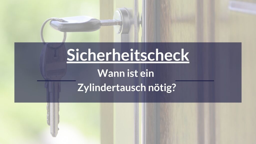Sicherheitsscheck: Ist Ihr Türzylinder noch sicher – oder längst ein Risiko? Wann ist ein Zylindertausch von nöten?