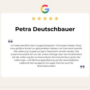 5 Sterne Google Bewertung von Petra Deutschbauer: Ich habe beruflich beim angeschlossenen "Schweizer Messer Shop" eine größere Anzahl an gebrandeten Messern als Geschenk bestellt. Die Lieferung musste auf ganz Österreich verteilt werden. Die Zusammenarbeit lief von der ersten Anfrage über die Pünktlichkeit bei der Lieferung bis zur besonderen Serviceorientierung bei der Lieferungs- und Rechnungsaufteilung auf die verschiedenen Lieferorte hervorragend. Ein super Partner auch für Businesskunden!