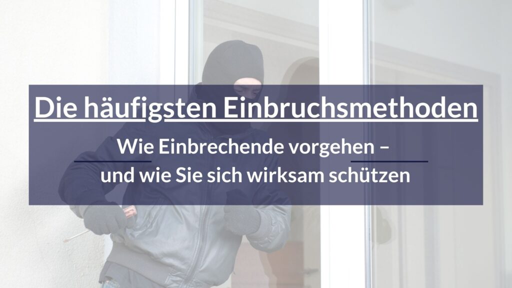 Die häufigsten Einbruchsmethoden. Wie Einbrechende vorgehen – und wie Sie sich wirksam schützen